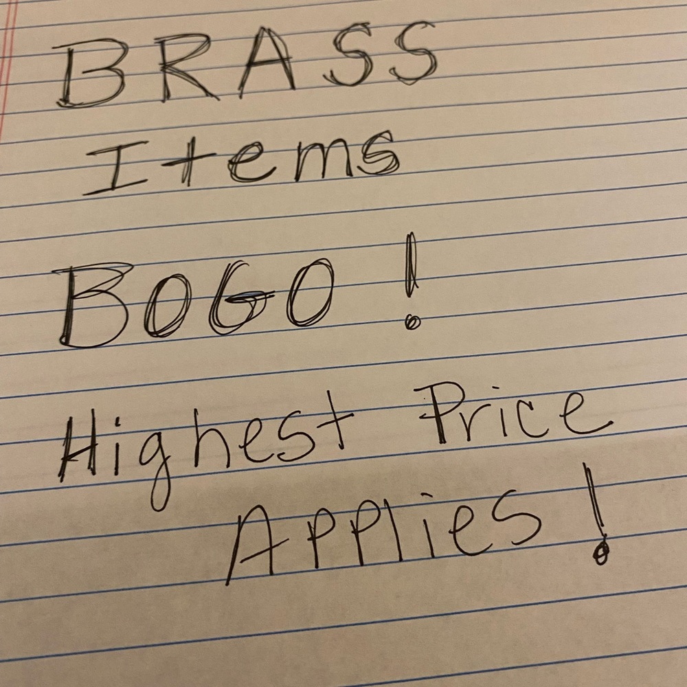 All brass items are BOGO! Highest price applies.